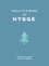 The Little Book of Hygge. Comforting Quotes, Wise Words and Tips on How To Bring Danish Cosiness Into Your Life