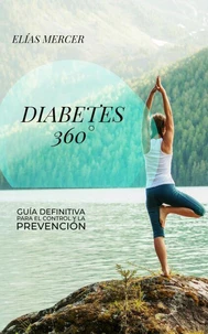 DIABETES 360° Guía Definitiva para el Control y la Prevención