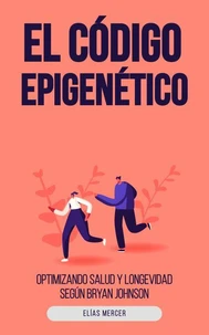 El Código Epigenético: Optimizando Salud y Longevidad Según Bryan Johnson