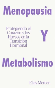 Menopausia y Metabolismo Protegiendo el Corazón y los Huesos en la Transición Hormonal