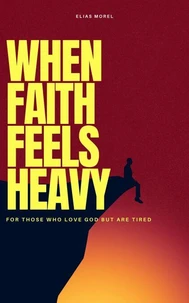 When Faith Feels Heavy