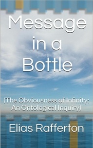  Elias Rafferton - Message in a Bottle (The Obviousness of Infinity: An Ontological Inquiry).