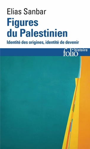 Figures du Palestinien. Identité des origines, identité de devenir