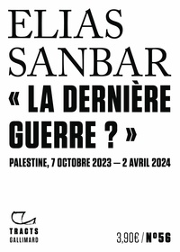 Elias Sanbar - "La dernière guerre ?" - Palestine, 7 octobre 2023-2 avril 2024.