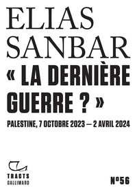 Elias Sanbar - "La dernière guerre ?" - Palestine, 7 octobre 2023-2 avril 2024.