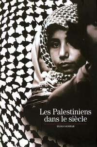 Elias Sanbar - Les Palestiniens dans le siècle.