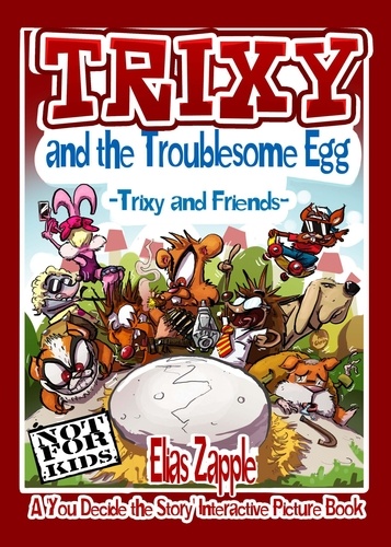  Elias Zapple - Trixy and the Troublesome Egg - A 'You Decide the Story' Interactive Picture Book, #1.