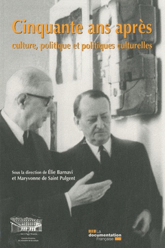 Elie Barnavi et Maryvonne de Saint Pulgent - Cinquante ans après : culture, politique et politiques culturelles.