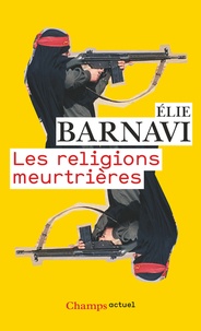 Elie Barnavi - Les religions meurtrières.