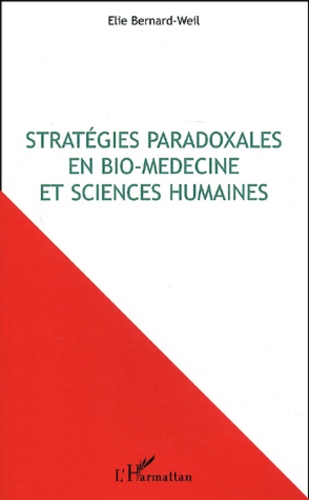 Elie Bernard-Weil - Strategies Paradoxales En Bio-Medecine Et Sciences Humaines.