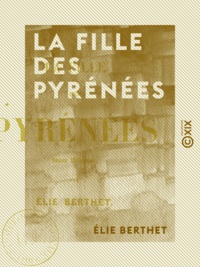 Elie Berthet - La Fille des Pyrénées - Tome III.