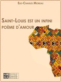 Elie-Charles Moreau - Saint-Louis est un infini poème d'amour.
