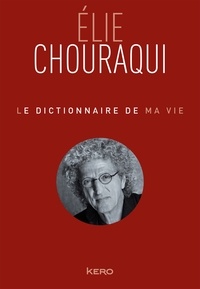 Elie Chouraqui - Le dictionnaire de ma vie - Elie Chouraqui.