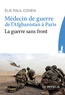 Elie Cohen - Médecin de guerre, de l'Afghanistan à Paris - La guerre sans front.
