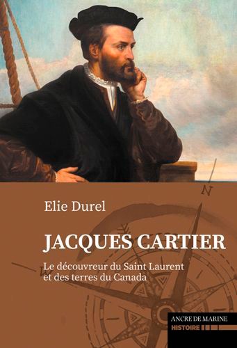 Jacques Cartier. Le découvreur du Saint-Laurent et du Canada