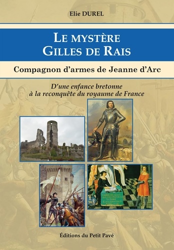 Le mystère Gilles de Rais. Compagnon d'armes de Jeanne d'Arc