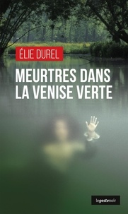 Elie Durel - Meurtres dans la Venise verte.