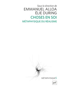 Elie During et Emmanuel Alloa - Choses en soi - Métaphysique du réalisme.
