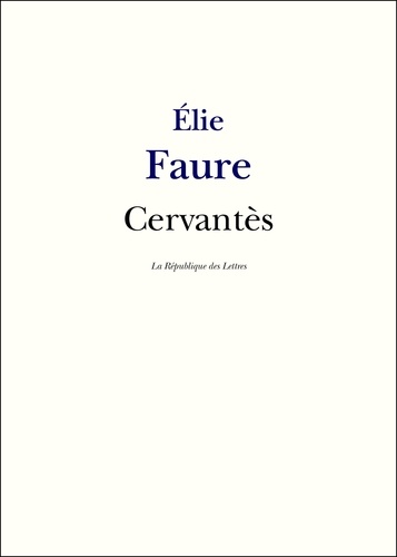 Cervantès. Vie et oeuvre de Cervantes