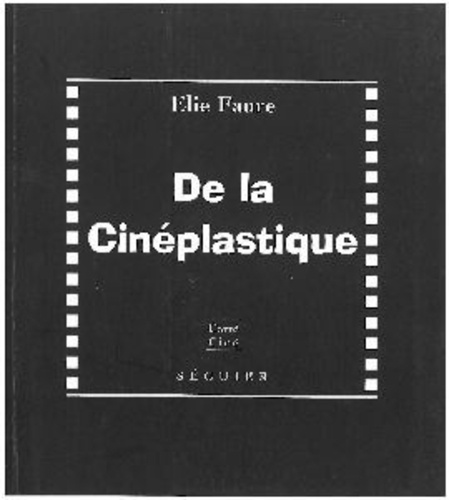 Elie Faure - De la cinéplastique. suivi de Le cinéma, langue universelle.