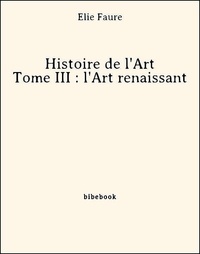Elie Faure - Histoire de l'Art - Tome III : l'Art renaissant.