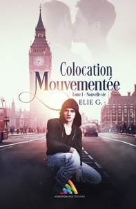 Elie G. et Homoromance Éditions - Colocation mouvementée  - Tome 1 : Nouvelle vie - Romance gay, livre gay.