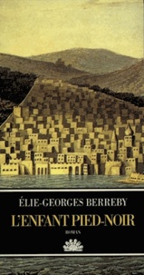 Elie-Georges Berreby - L'enfant pied-noir.