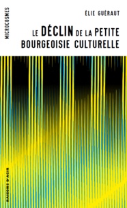 Elie Guéraut - Le déclin de la petite bourgeoisie culturelle.