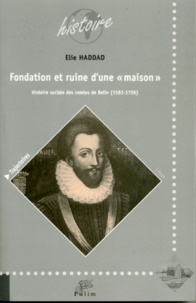 Elie Haddad - Fondation et ruine d'une "maison" - Histoire sociale des comtes de Belin (1582-1706).