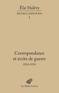 Elie Halévy - Correspondance et écrits de guerre (1914-1919).