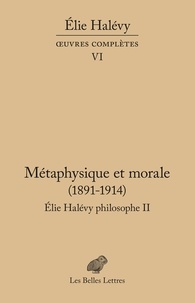 Elie Halévy - Elie Halévy philosophe - Tome 2, Métaphysique et morale (1891-1914).