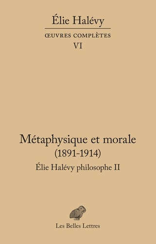 Elie Halévy philosophe. Tome 2, Métaphysique et morale (1891-1914)