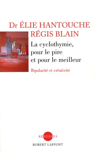 Elie Hantouche et Régis Blain - La cyclothymie, pour le pire et pour le meilleur - Bipolarité et créativité.