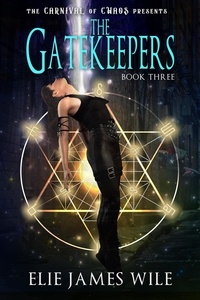  Elie James Wile - The Gatekeepers - The Carnival of Chaos, #3.