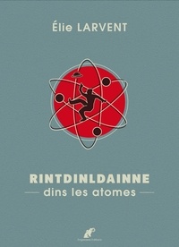 Elie Larvent - Rintdinldainne dins les atomes.