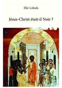 Elie Lokula - Jésus christ était il noir ?.