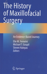 Elie M. Ferneini et Michael T. Goupil - The History of Maxillofacial Surgery - An Evidence-Based Journey.