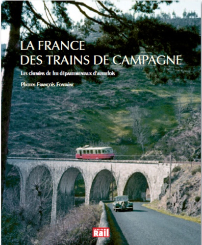 Elie Mandrillon et François Fontaine - La France des trains de campagne - Les chemins de fer départementaux d'autrefois.