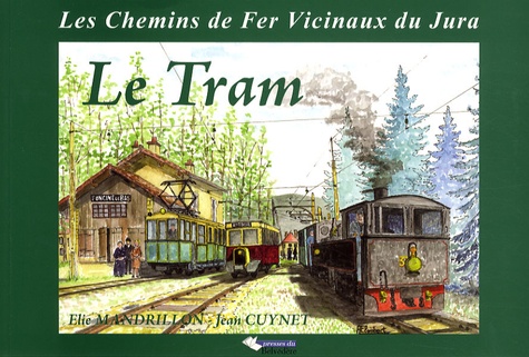 Elie Mandrillon et Jean Cuynet - Le Tram - Les Chemins de Fer Vicinaux du Jura.
