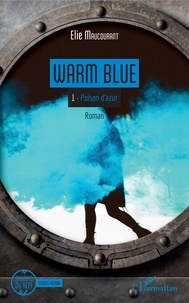 Elie Maucourant - Warm Blue Tome 1 : Poison d'azur.