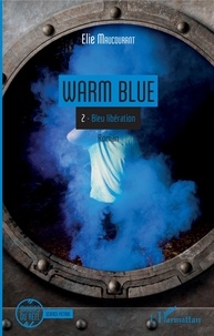 Elie Maucourant - Warm Blue Tome 2 : Bleu libération.