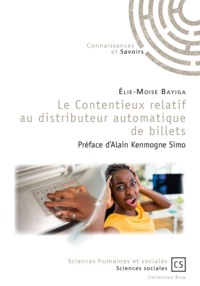 Elie-Moïse Bayiga - Le contentieux relatif au distributeur automatique de billets - Etudes de cas, impacts et perspectives.
