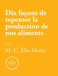 Dix façons de repenser la production de nos aliments