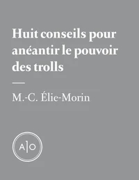 Huit conseils pour anéantir le pouvoir des trolls