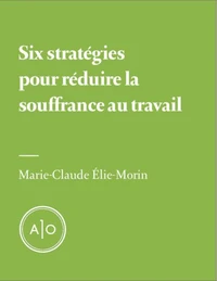Six stratégies pour réduire la souffrance au travail