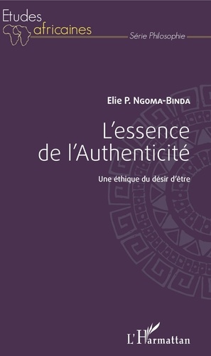Elie Ngoma-Binda - L'essence de l'authenticité - Une éthique du désir d'être.