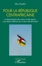 Elie Oueifio - Pour la République centrafricaine - Le désarmement des cœurs et des esprits, une solution efficace aux crises centrafricaines.