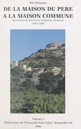 De la maison du père à la maison commune : Saint-Victor-de-la-Coste, en Languedoc rhodanien, 1661-1799 (2) Cartes, plans, figures, annexes et bibliographie