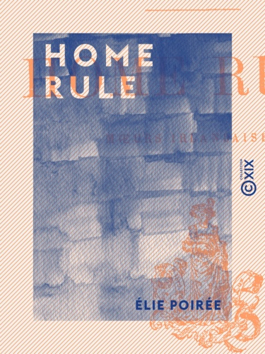 Home rule. Mœurs irlandaises