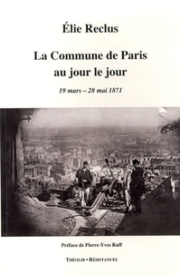 Elie Reclus - La Commune de Paris au jour le jour (19 mars - 28 mai 1871).